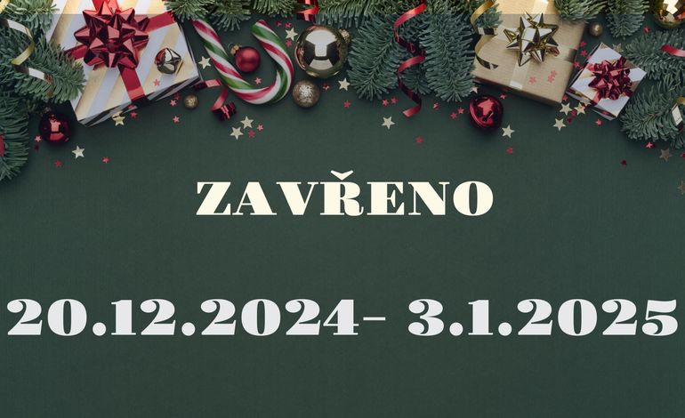 ZAVŘENO 20.12.2024-05.01.2025